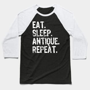 Eat Sleep Antique Repeat Antiquing Lover Baseball T-Shirt